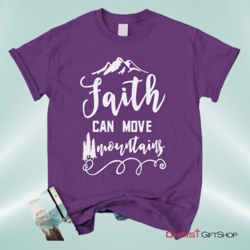 Faith Can Move Mountains Matthew 1720, Bible Verse Unisex Shirt, Hoodie