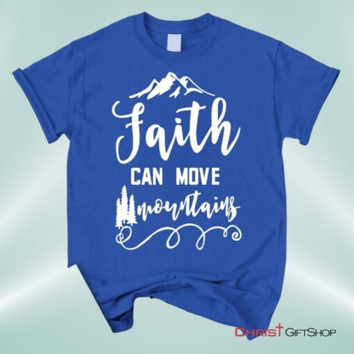 Faith Can Move Mountains Matthew 1720, Bible Verse Unisex Shirt, Hoodie