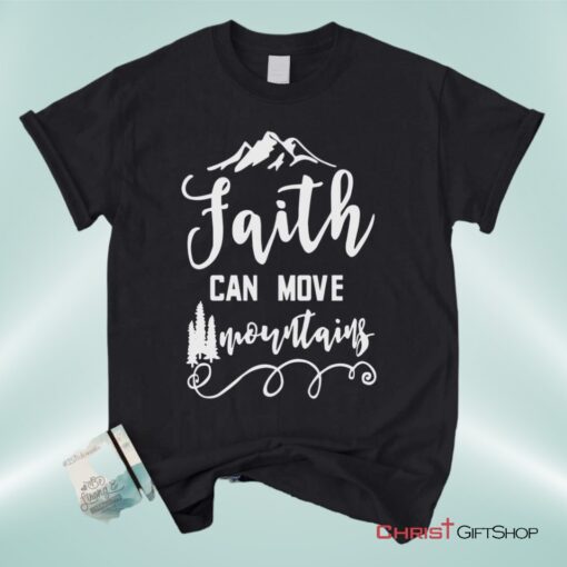 Faith Can Move Mountains Matthew 1720, Bible Verse Unisex Shirt, Hoodie