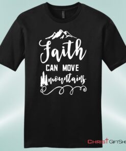 Faith Can Move Mountains Matthew 1720, Bible Verse Unisex T Shirt, Sweatshirt, Hoodie, Sweatshirt, Hoodie