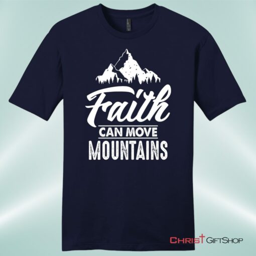 Faith Can Move Mountains Mens Unisex T Shirt, Sweatshirt, Hoodie