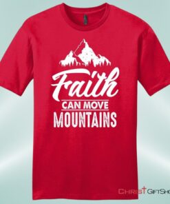 Faith Can Move Mountains Mens Unisex T Shirt, Sweatshirt, Hoodie