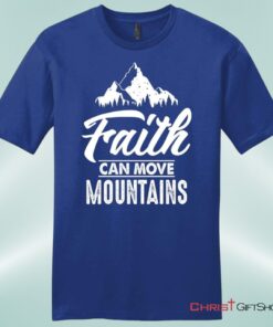 Faith Can Move Mountains Mens Unisex T Shirt, Sweatshirt, Hoodie