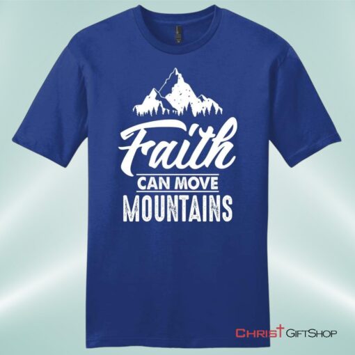 Faith Can Move Mountains Mens Unisex T Shirt, Sweatshirt, Hoodie