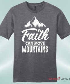 Faith Can Move Mountains Mens Unisex T Shirt, Sweatshirt, Hoodie