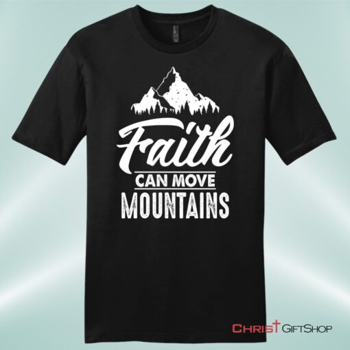 Faith Can Move Mountains Mens Unisex T Shirt, Sweatshirt, Hoodie