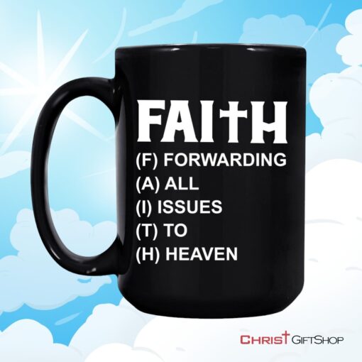 Faith Forwarding All Issues To Heaven Christian Coffee Mug