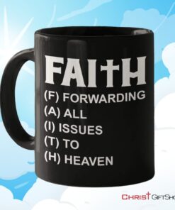 Faith Forwarding All Issues To Heaven Christian Coffee Mug