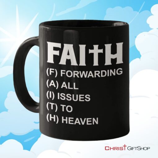 Faith Forwarding All Issues To Heaven Christian Coffee Mug