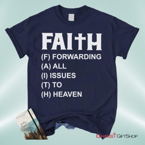 Faith Forwarding All Issues To Heaven Christian Unisex T Shirt, Sweatshirt, Hoodie