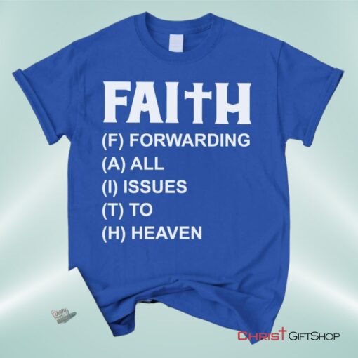 Faith Forwarding All Issues To Heaven Christian Unisex T Shirt, Sweatshirt, Hoodie