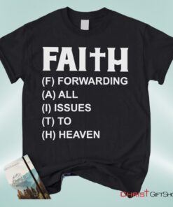 Faith Forwarding All Issues To Heaven Christian Unisex T Shirt, Sweatshirt, Hoodie