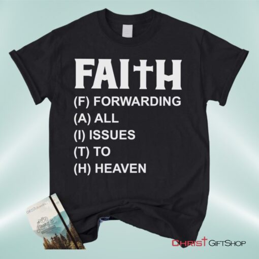 Faith Forwarding All Issues To Heaven Christian Unisex T Shirt, Sweatshirt, Hoodie