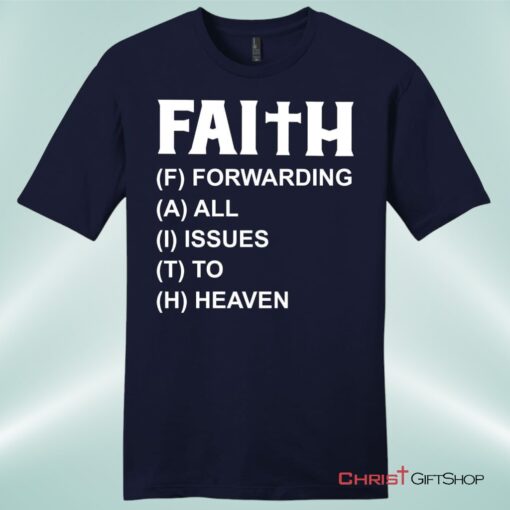 Faith Forwarding All Issues To Heaven Mens Christian Unisex T Shirt, Sweatshirt, Hoodie