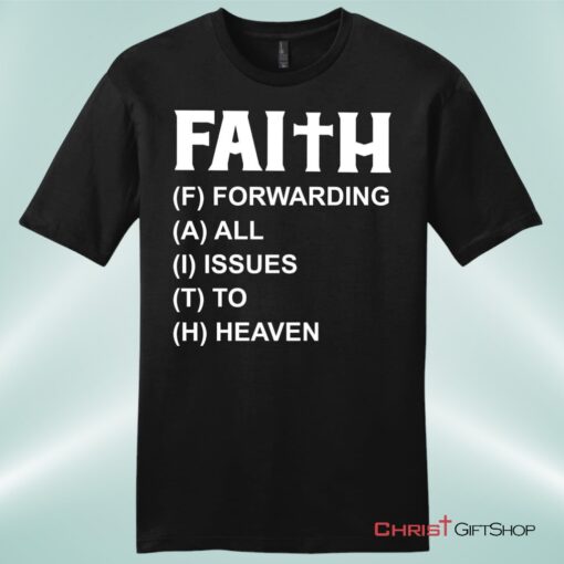 Faith Forwarding All Issues To Heaven Mens Christian Unisex T Shirt, Sweatshirt, Hoodie