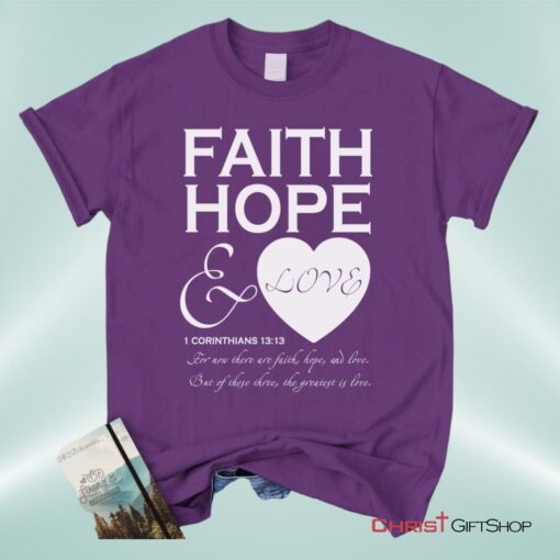 Faith Hope And Love 1 Corinthians 1313, Bible Verse Unisex Shirt, Hoodie