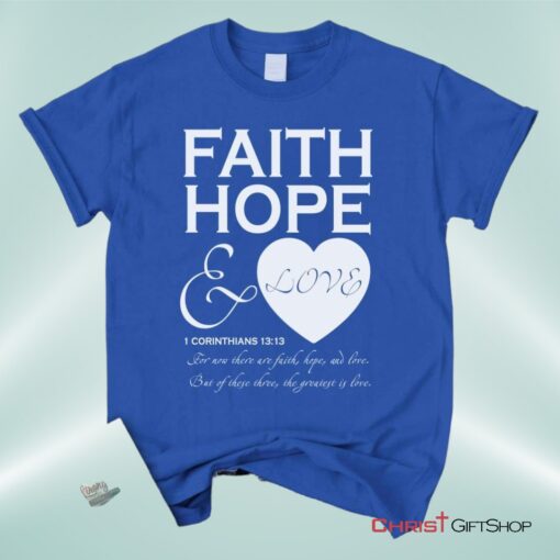 Faith Hope And Love 1 Corinthians 1313, Bible Verse Unisex Shirt, Hoodie