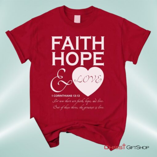 Faith Hope And Love 1 Corinthians 1313, Bible Verse Unisex Shirt, Hoodie