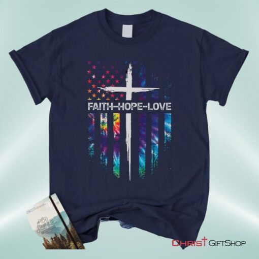 Faith Hope Love Cross American Flag Christian Unisex T Shirt, Sweatshirt, Hoodie