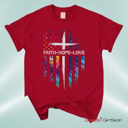 Faith Hope Love Cross American Flag Christian Unisex T Shirt, Sweatshirt, Hoodie