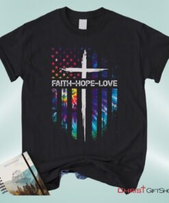 Faith Hope Love Cross American Flag Christian Unisex T Shirt, Sweatshirt, Hoodie