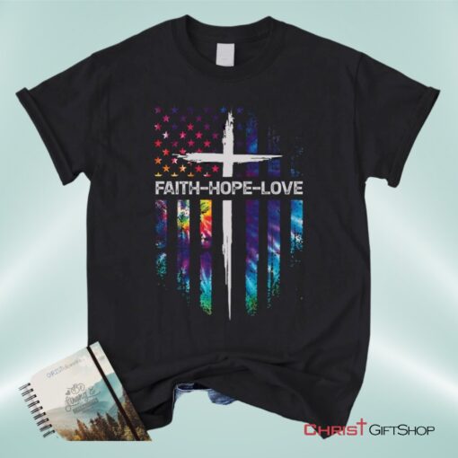 Faith Hope Love Cross American Flag Christian Unisex T Shirt, Sweatshirt, Hoodie