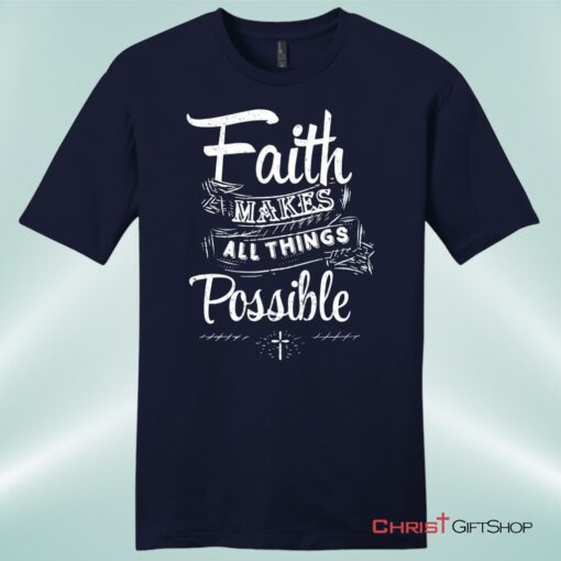 Faith Makes All Things Possible Mens Unisex T Shirt, Sweatshirt, Hoodie