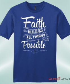 Faith Makes All Things Possible Mens Unisex T Shirt, Sweatshirt, Hoodie