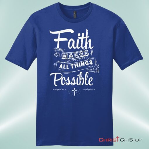 Faith Makes All Things Possible Mens Unisex T Shirt, Sweatshirt, Hoodie