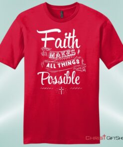 Faith Makes All Things Possible Mens Unisex T Shirt, Sweatshirt, Hoodie