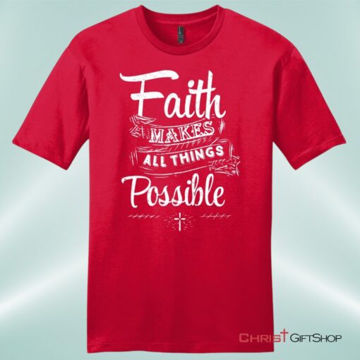 Faith Makes All Things Possible Mens Unisex T Shirt, Sweatshirt, Hoodie