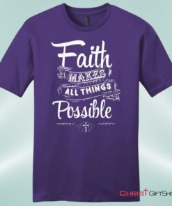 Faith Makes All Things Possible Mens Unisex T Shirt, Sweatshirt, Hoodie