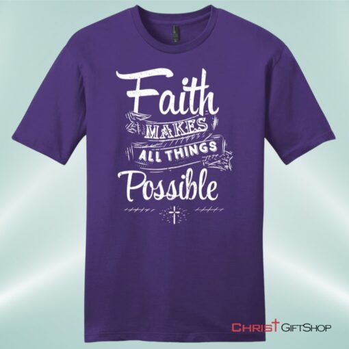 Faith Makes All Things Possible Mens Unisex T Shirt, Sweatshirt, Hoodie