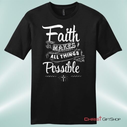 Faith Makes All Things Possible Mens Unisex T Shirt, Sweatshirt, Hoodie