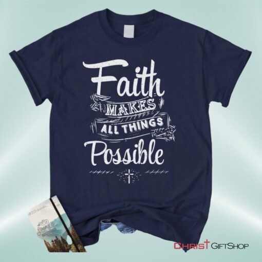 Faith Makes All Things Possible Unisex T Shirt, Sweatshirt, Hoodie