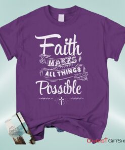 Faith Makes All Things Possible Unisex T Shirt, Sweatshirt, Hoodie