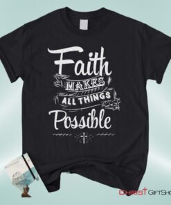 Faith Makes All Things Possible Unisex T Shirt, Sweatshirt, Hoodie