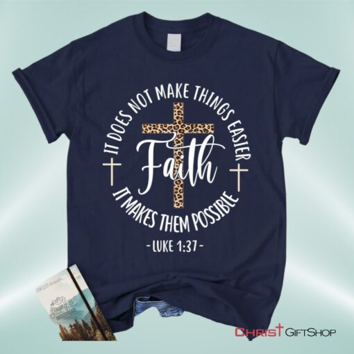 Faith Makes It Possible Luke 137 Christian Unisex T Shirt, Sweatshirt, Hoodie