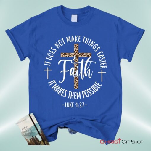 Faith Makes It Possible Luke 137 Christian Unisex T Shirt, Sweatshirt, Hoodie