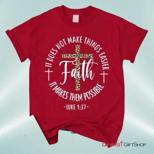 Faith Makes It Possible Luke 137 Christian Unisex T Shirt, Sweatshirt, Hoodie