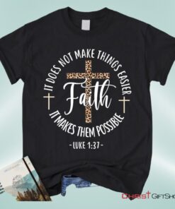 Faith Makes It Possible Luke 137 Christian Unisex T Shirt, Sweatshirt, Hoodie