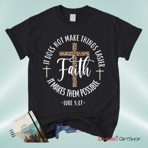 Faith Makes It Possible Luke 137 Christian Unisex T Shirt, Sweatshirt, Hoodie