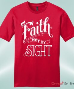 Faith Not By Sight Unisex Shirt, Hoodie