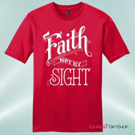 Faith Not By Sight Unisex Shirt, Hoodie