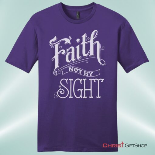 Faith Not By Sight Unisex Shirt, Hoodie