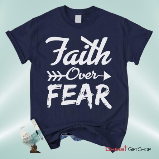 Faith Over Fear Christian Unisex T Shirt, Sweatshirt, Hoodie