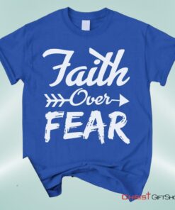 Faith Over Fear Christian Unisex T Shirt, Sweatshirt, Hoodie