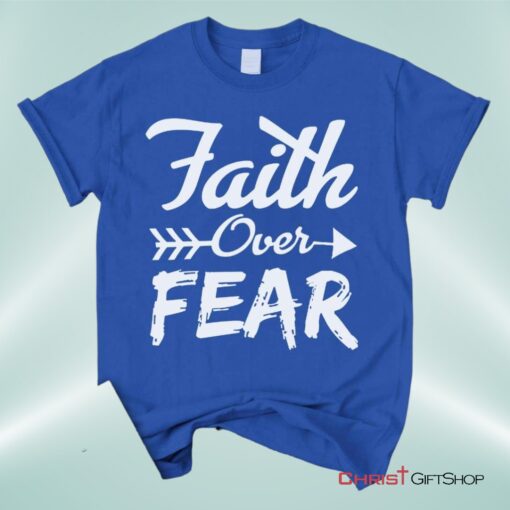 Faith Over Fear Christian Unisex T Shirt, Sweatshirt, Hoodie