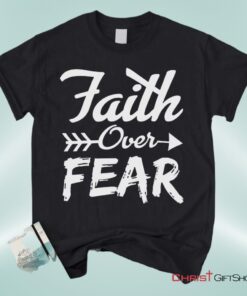 Faith Over Fear Christian Unisex T Shirt, Sweatshirt, Hoodie