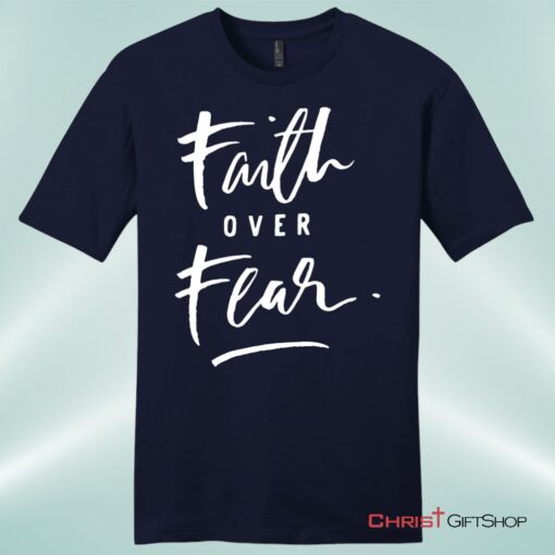 Faith Over Fear Unisex Shirt, Hoodie